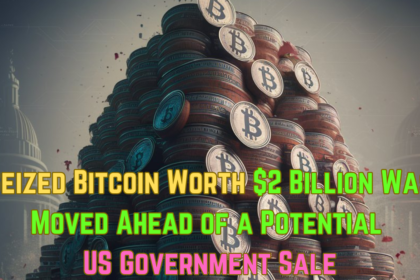 Seized Bitcoin Worth $2 Billion Was Moved Ahead of a Potential US Government Sale